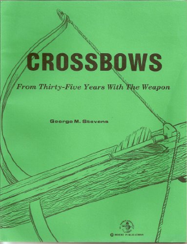 Crossbows: From Thirty-Five Years With the Weapon