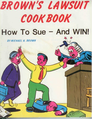 Brown's Lawsuit Cookbook: How to Sue & Win!