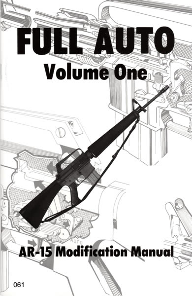 Full Auto Volume One: AR-15 Modification Manual