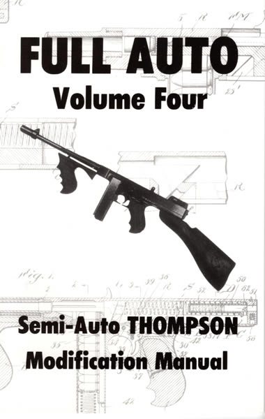 Full Auto Volume Four: Semi-Auto Thompson Modification Manual