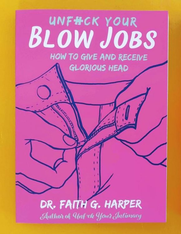 Unf#ck Your Blow Jobs: How to Give & Receive Glorious Head