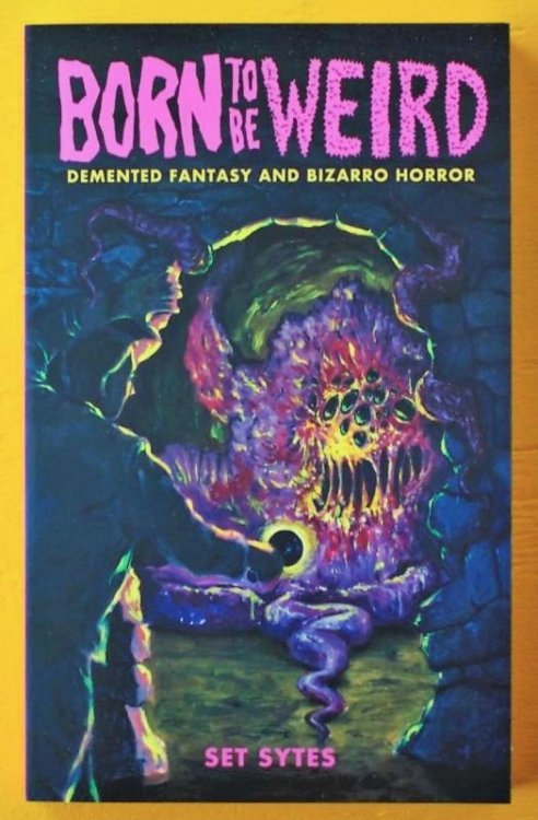 Born to Be Weird: Demented Fantasy & Bizarro Horror