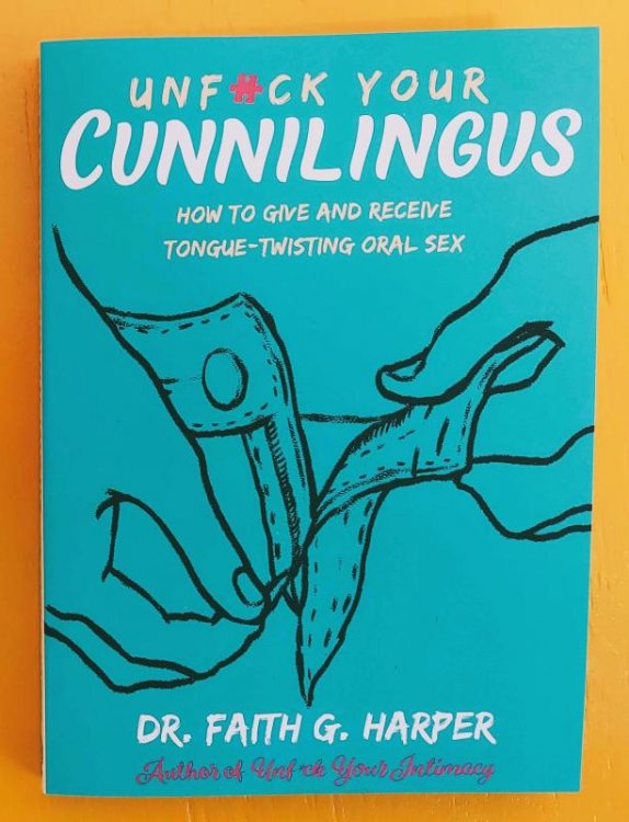 Unf#ck Your Cunnilingus: How to Give and Receive Tongue-Twisting Oral Sex