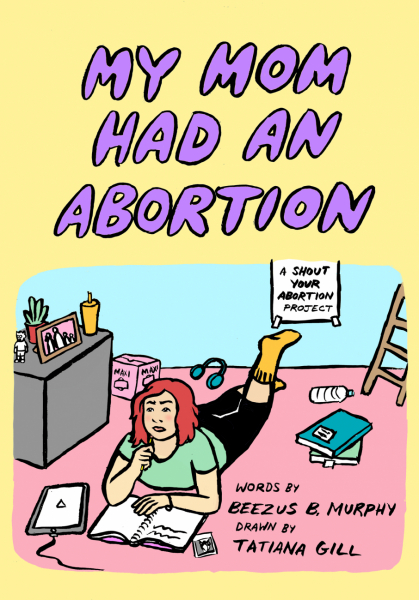 My Mom Had An Abortion: A Shout Your Abortion Project