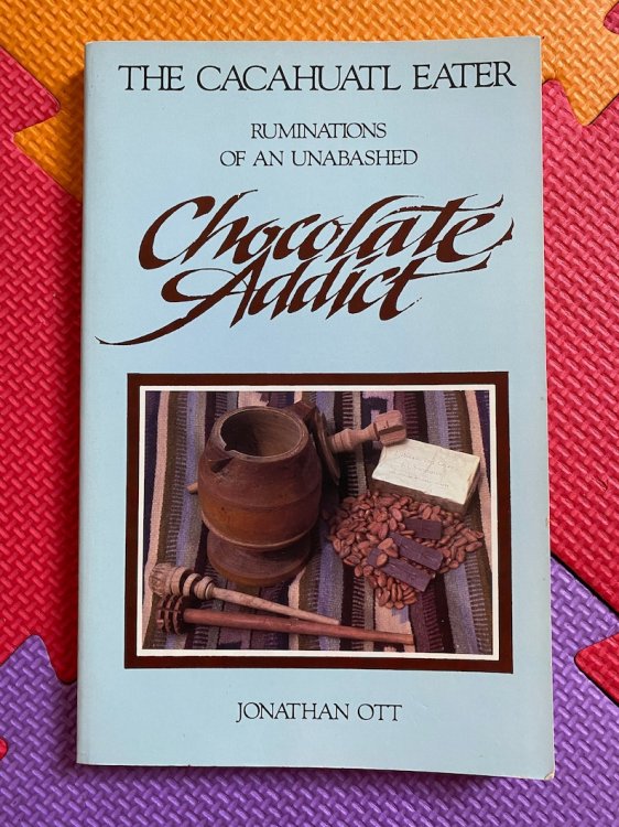 The Cacahuatl Eater: Ruminations of an Unabashed Chocolate Addict