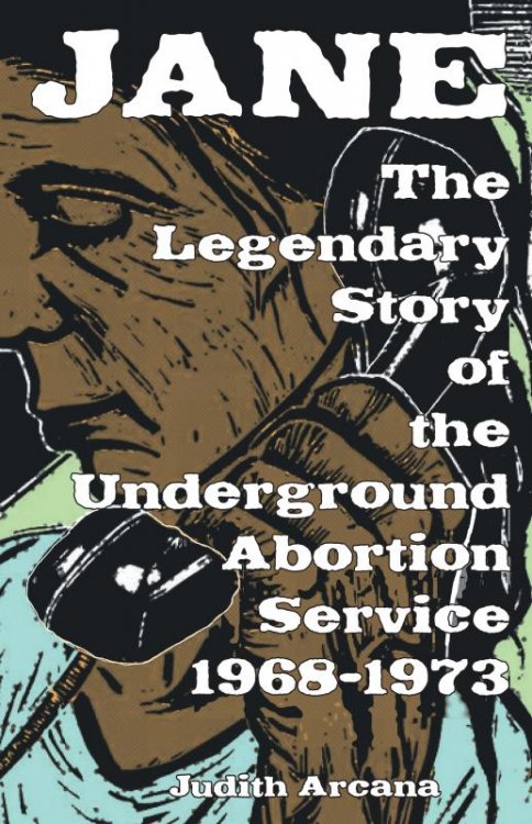 Jane: The Legendary Story of the Underground Abortion Service 1968-1973