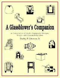 A Glassblower's Companion: A Compilation of Studio Equipment Designs, Essays and Glassblowing Ideas