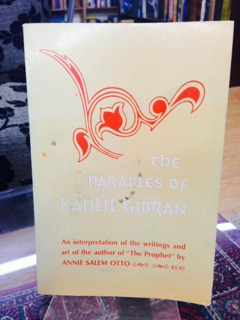 The parables of Kahlil Gibran : an interpretation of his writings and his art.