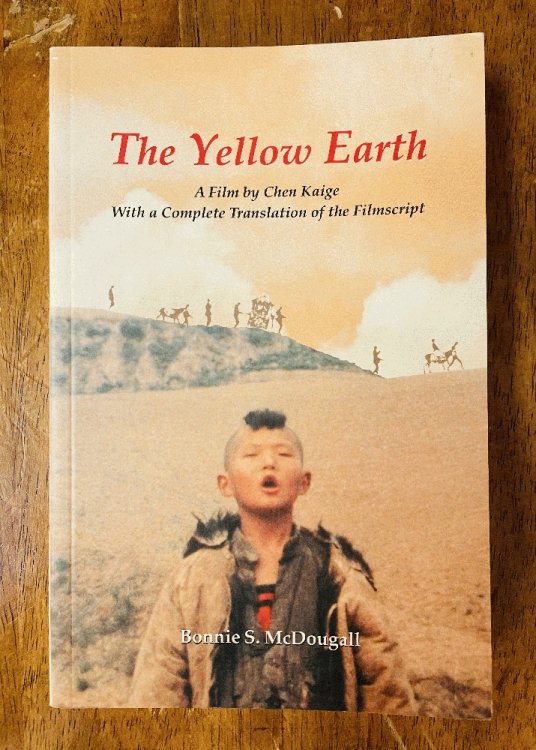 The Yellow Earth: A Film by Chen Kaige, with a Complete Translation of the Filmscript