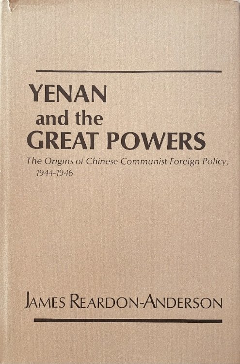 Yenan and the Great Powers: The Origins of Chinese Communist Foreign Policy, 1944-1946