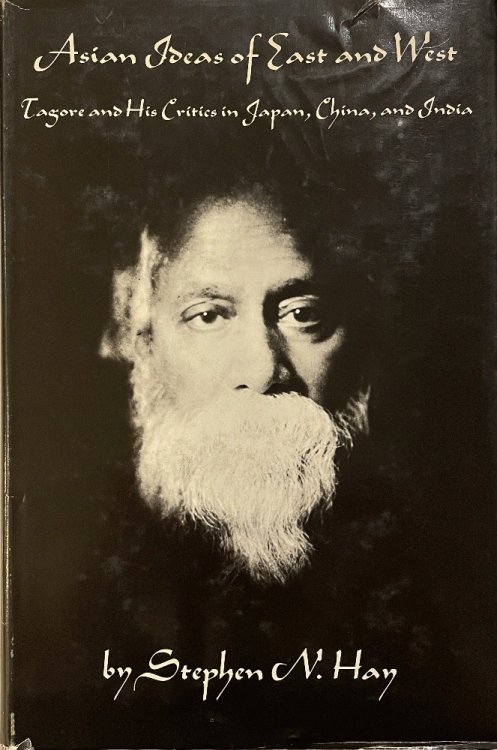 Asian Ideas of East and West: Tagore and His Critics in Japan, China, and India