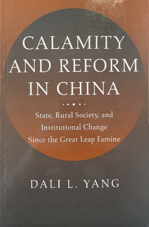 Calamity and Reform in China: State, Rural Society, and Institutional Change Since the Great Leap Famine