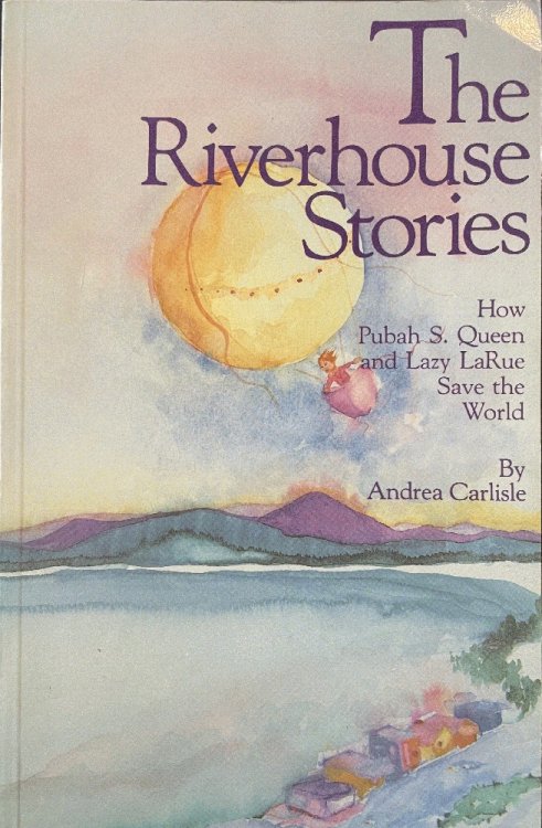 The Riverhouse Stories: How Pubah S. Queen and Lazy LaRue Save the World