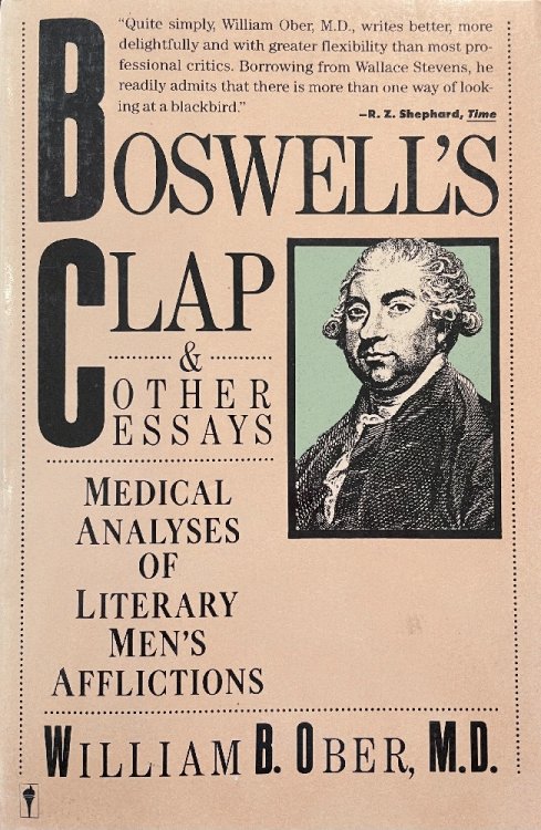 Boswell's Clap and Other Essays: Medical Analyses of Literary Men's Afflictions