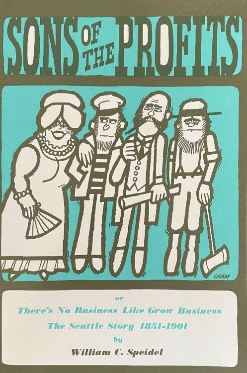 Sons of the Profits, or There's No Business Like Grow Business: The Seattle Story 1851-1901
