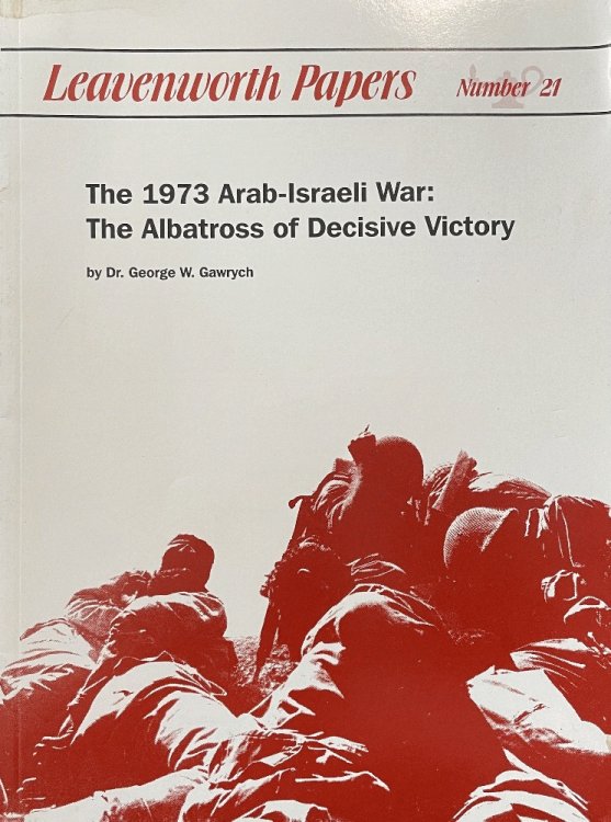 Leavenworth Papers (Number 21): The 1973 Arab-Israeli War: The Albatross of Decisive Victory