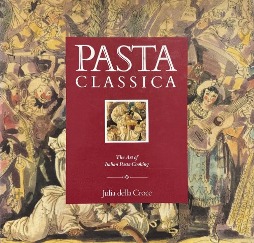 Pasta Classica: the Art of Italian Pasta Cooking