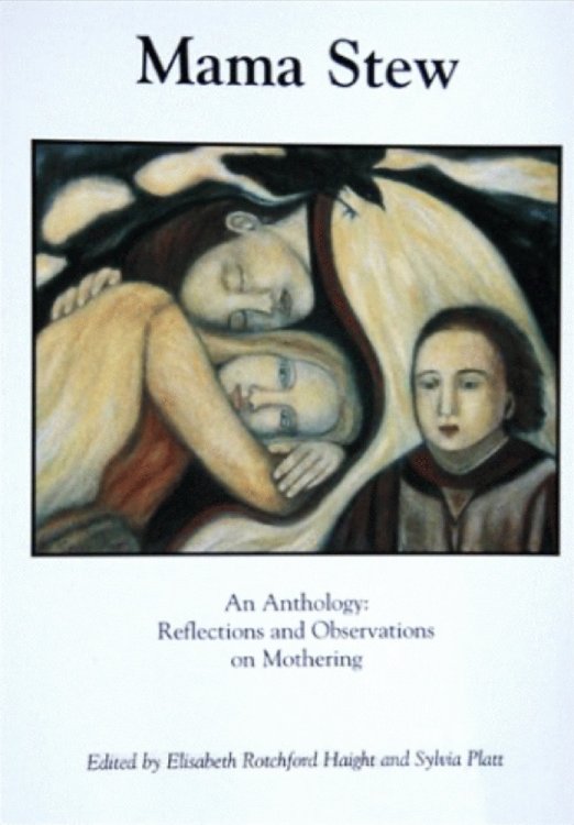 Mama Stew: An Anthology: Reflections and Observations on Mothering