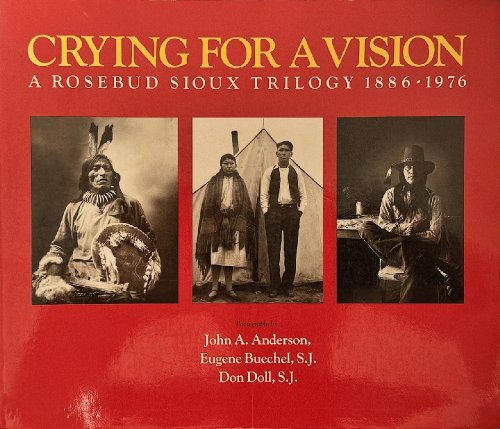 Crying for a Vision: A Rosebud Sioux Trilogy, 1886-1976