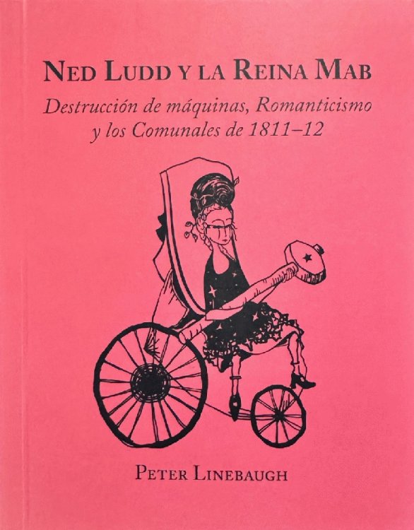 Ned Ludd y la Reina Mab: Destruccion de Maquinas, Romanticismo y los Comunales de 1811-12 (Spanish Edition)