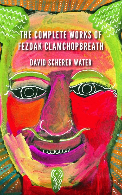 The Complete Works of Fezdak Clamchopbreath