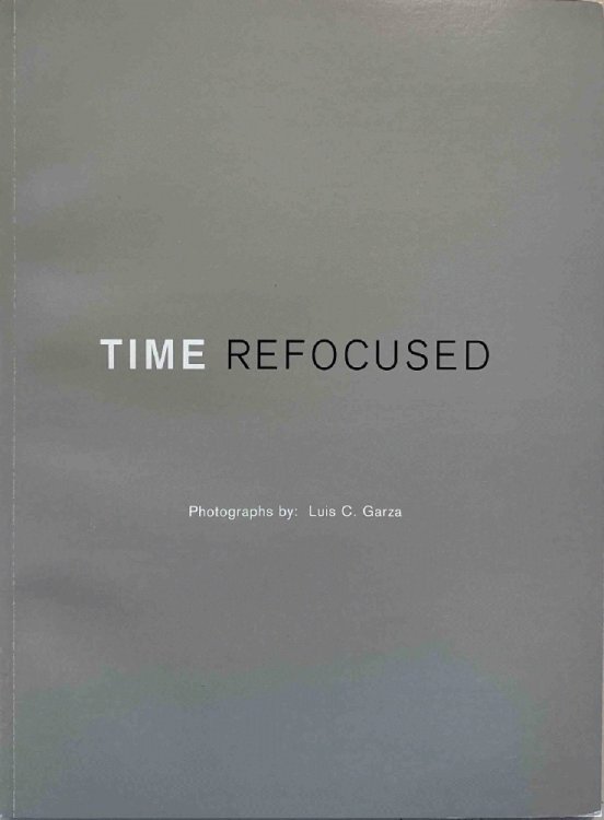 Time Refocused: Photographs by Luis C. Garza