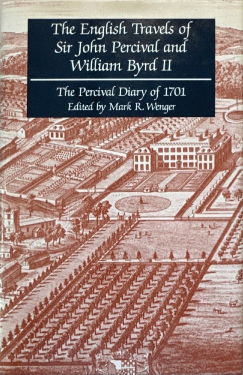 The English Travels of Sir John Percival and William Byrd II: The Percival Diary of 1701
