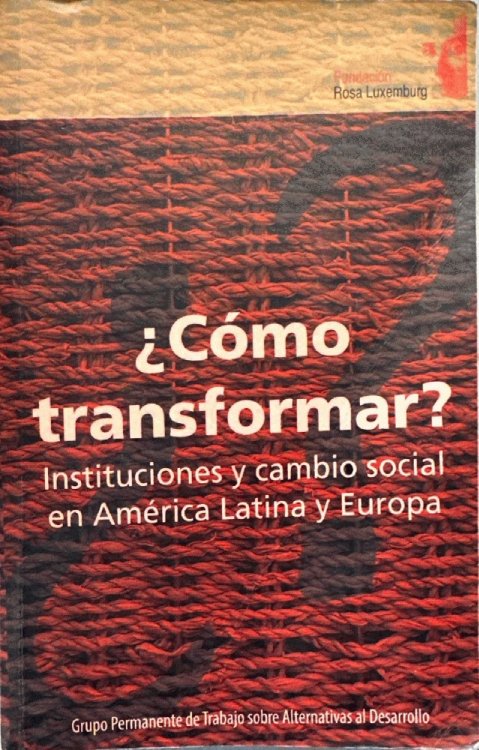 Como Transformar Instituciones y Cambio Social en America Latina y Europa