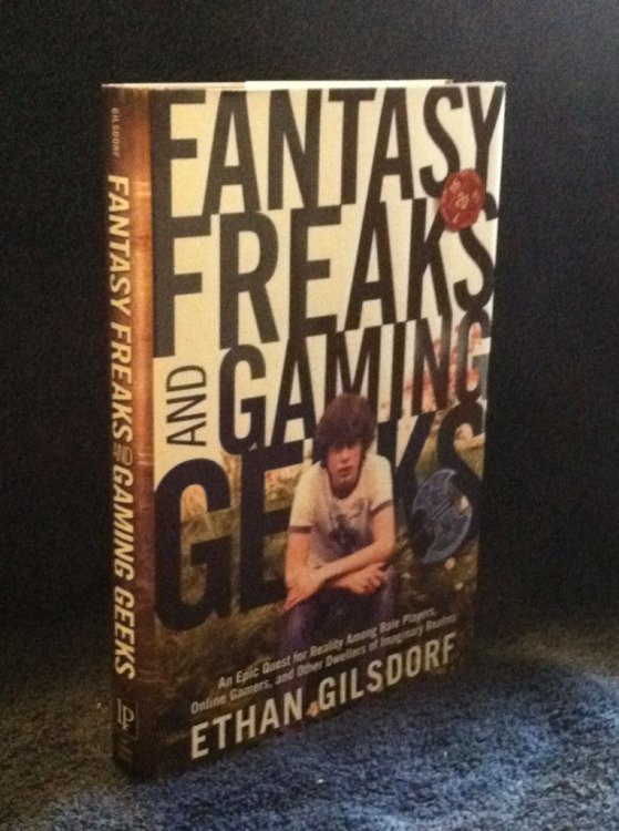 Fantasy Freaks and Gaming Geeks: An Epic Quest for Reality Among Role Players, Online Gamers, and Other Dwellers of Imaginary Realms