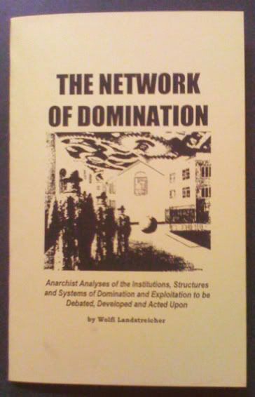 Network of Domination: Anarchist Analyses of the Institutions, Structures and Systems of Domination and Exploitation to be Debated, Developed and Acted Upon by Landstreicher, Wolfi by Landstreicher, Wolfi by Landstreicher, Wolfi by Landstreicher, Wolfi
