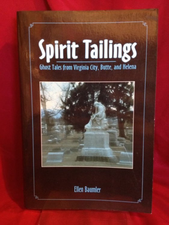Spirit Tailings: Ghost Tales from Virginia City, Butte and Helena