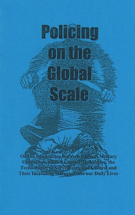 Policing on the Global Scale: On the Relationship between Current Military Operations, Crowd Control Techniques, the Technologies of Surveillance and COntrol and Their Increasing Intrusion into our Daily Lives