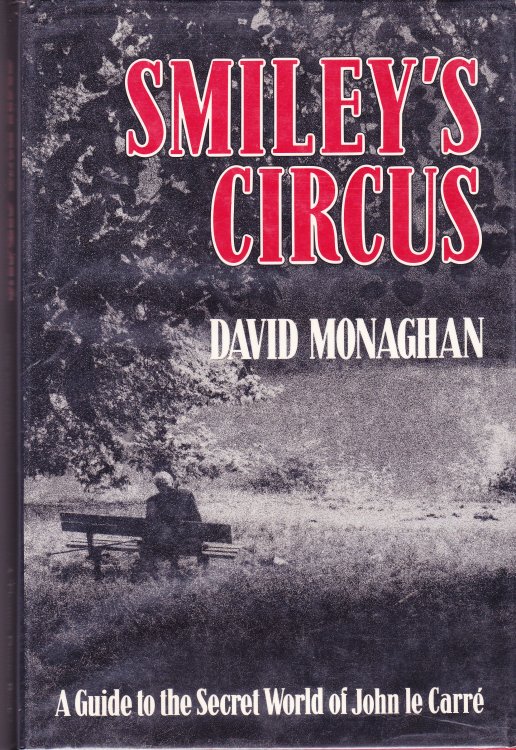 Smiley's Circus. A Guide to the Secret World of John le Carre