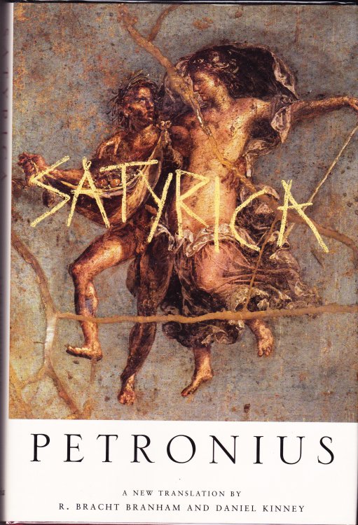 Satyrica. Edited and Translated By R. Bracht Branham and Daniel Kinney