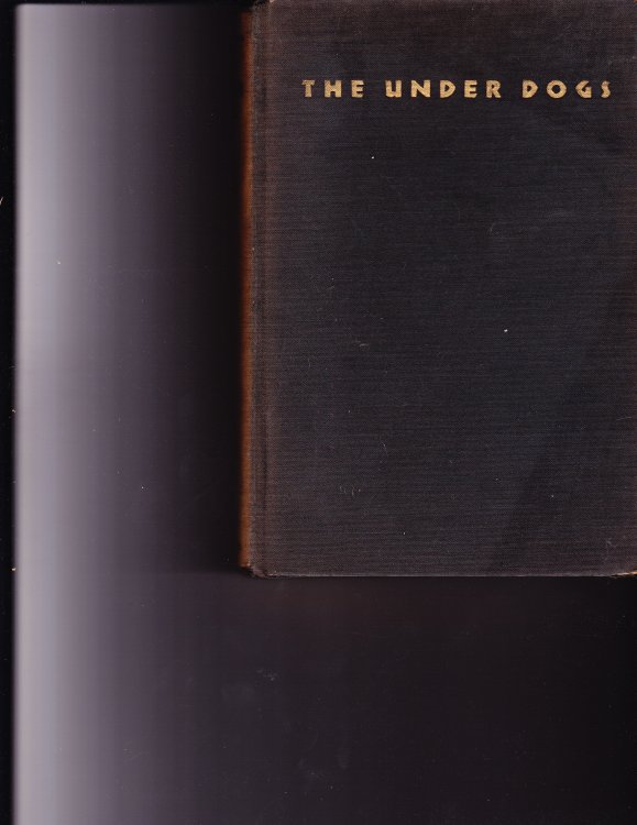 The Under Dogs.A Novel of the Mexican Revolution. Translated By E.Munguia, Jr. Illustrated By J.C. Orozco. Preface By Carleton Beals