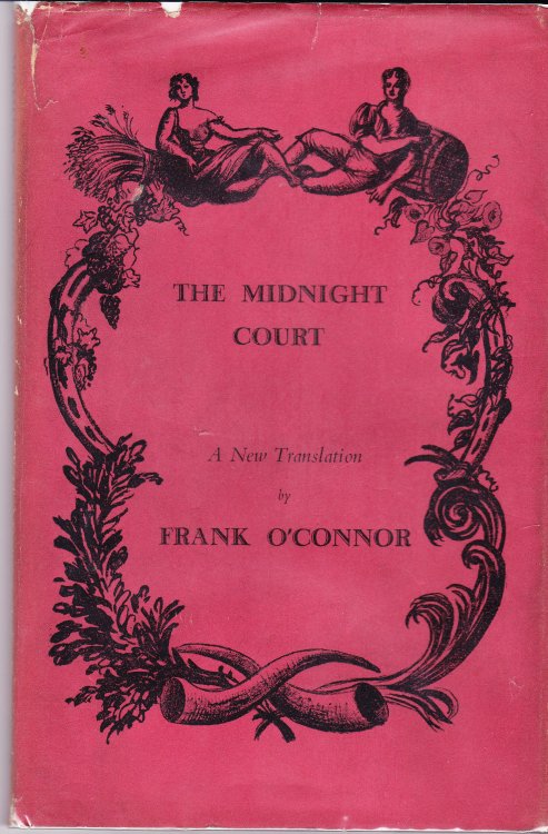The Midnight Court. A Rhythmical Bachanalia from the Irish of Bryan Merryman Translated By Frank O'Connor