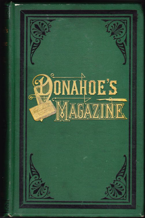 Donahoe's Magazine. A Monthly Journal, Containing Tales, The Drama, Biography, Episodes in Irish and American History, Poetry, Music, Miscellany, Etc. [Volume IIV only]