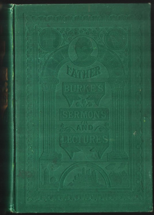 Lectures and Sermons By the Very Rev. Thomas N. Burke, O.P. To Which is Added Ireland's Case Stated, in Reply to Mr. Froude