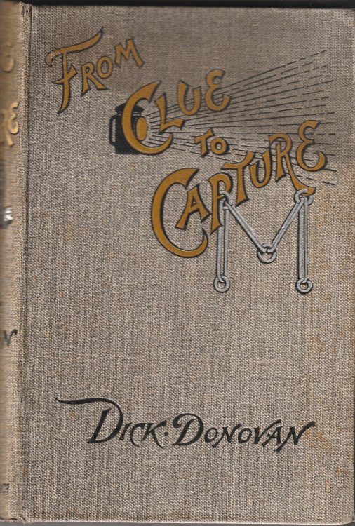 From Clue to Capture. A Series of Thrilling Detective Stories