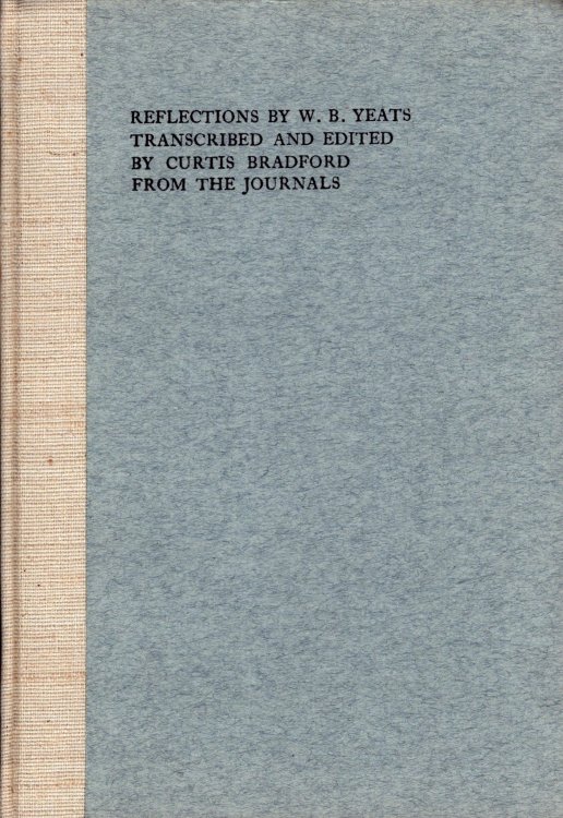 Reflections By W.B. Yeats Transcribed and Edited By Curtis Bradford from the Journals
