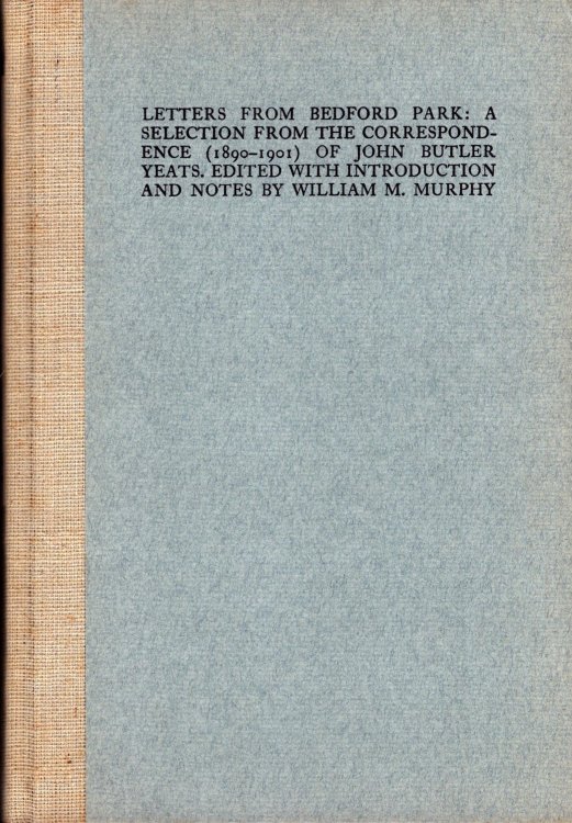 Letters from Bedford Park: A SElection from the Correspondence (1890-1901) of John Butler Yeats. Edited with Introduction and Notes By William M. Murphy