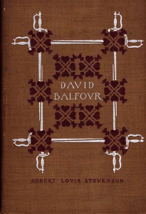 David Balfour. Being Memoirs of His Adventures at Home and Abroad.Written By Himself