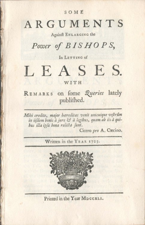 Some Arguments Against Enlarging the Power of Bishops, In Letting of Leases. With Remarks on Some Queries Lately Published. Written in the Year 1723