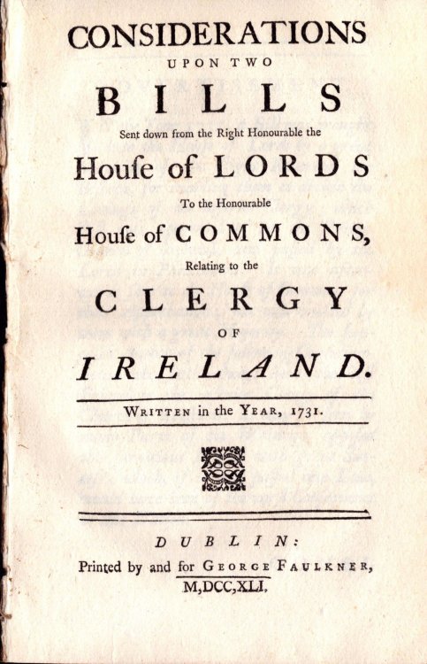 Considerations Upon Two Bills Sent Down from the Right Honourable the House of Lords to the Honourable House of Commons, Relating to the Clergy of Ireland. Written in the Year, 1731.