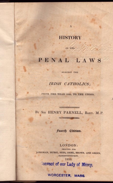 A History of the Penal Laws Against the Irish Catholics; From the Year 1689, to the Union