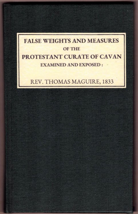 False Weights and Measures of the Protestant Curate of Cavan Examined and Exposed::or the Inspector Inspected. In Reply to the First Great Literary Essay of the Rev. James Collins, A.M. Entitled 