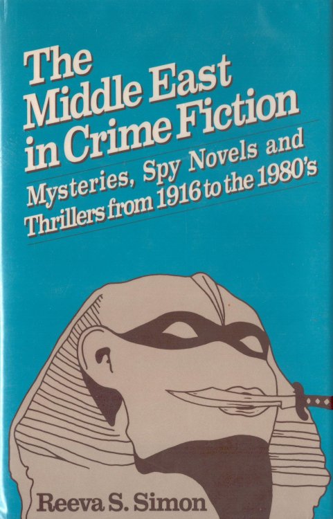 The Middle East in Crime Fiction. Mysteries, Spy Novels, and Thrillers From 1916 to the 1980s