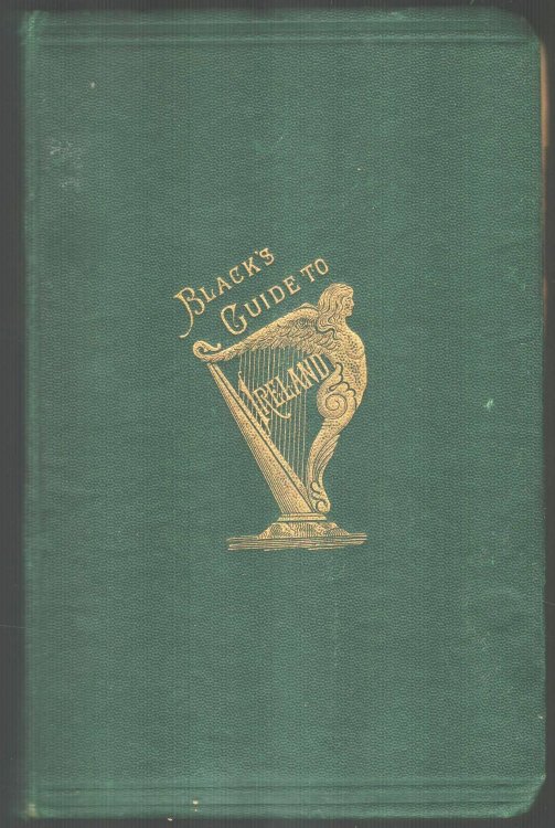 Black's Tourist's Guide to Ireland. Illustrated with a Map and Several Plans and Views