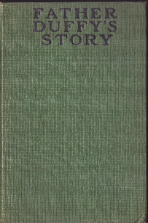 Father Duffy's Story. A Tale of Humor and Heroism, of Life and Death with the Fighting Sixty-Ninth