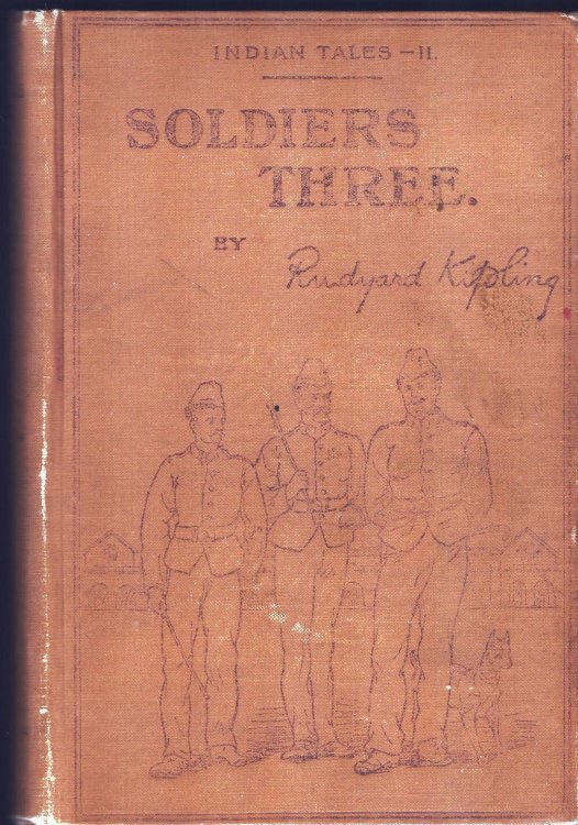 Soldiers Three. A Collection of Stories 'A Collection oif Stories Setting Forth Certain Passages in the Lives and Adventures of Privates Terrence Mulvaney, Stanley Ortheris, and John Learoyd